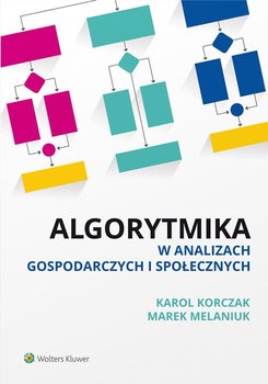 Algorytmika w analizach gospodarczych i społecznych - Korczak Karol, Melaniuk Marek