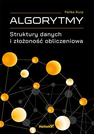 Algorytmy. Struktury Danych I Złożoność Obliczeniowa - Feliks Kurp ...