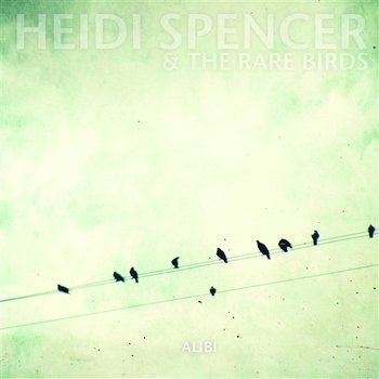 Alibi - Heidi Spencer And The Rare Birds