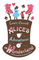 Alice's Adventures in Wonderland and Through the Looking Glass Carroll Lewis