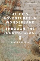 Alice's Adventures in Wonderland and Through the Looking-Glass Carroll Lewis