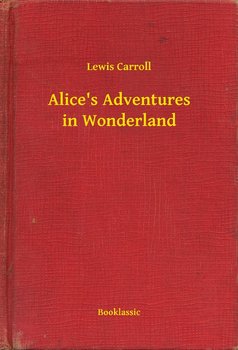 Alice's Adventures in Wonderland - Carroll Lewis