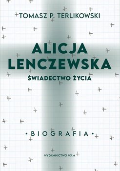 Alicja Lenczewska. Świadectwo życia - Terlikowski Tomasz P.