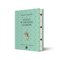 Alicja w Krainie Czarów. Wydanie ilustrowane