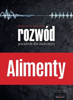 Alimenty. Rozwód. Poradnik dla mężczyzn - Wojciech Malicki