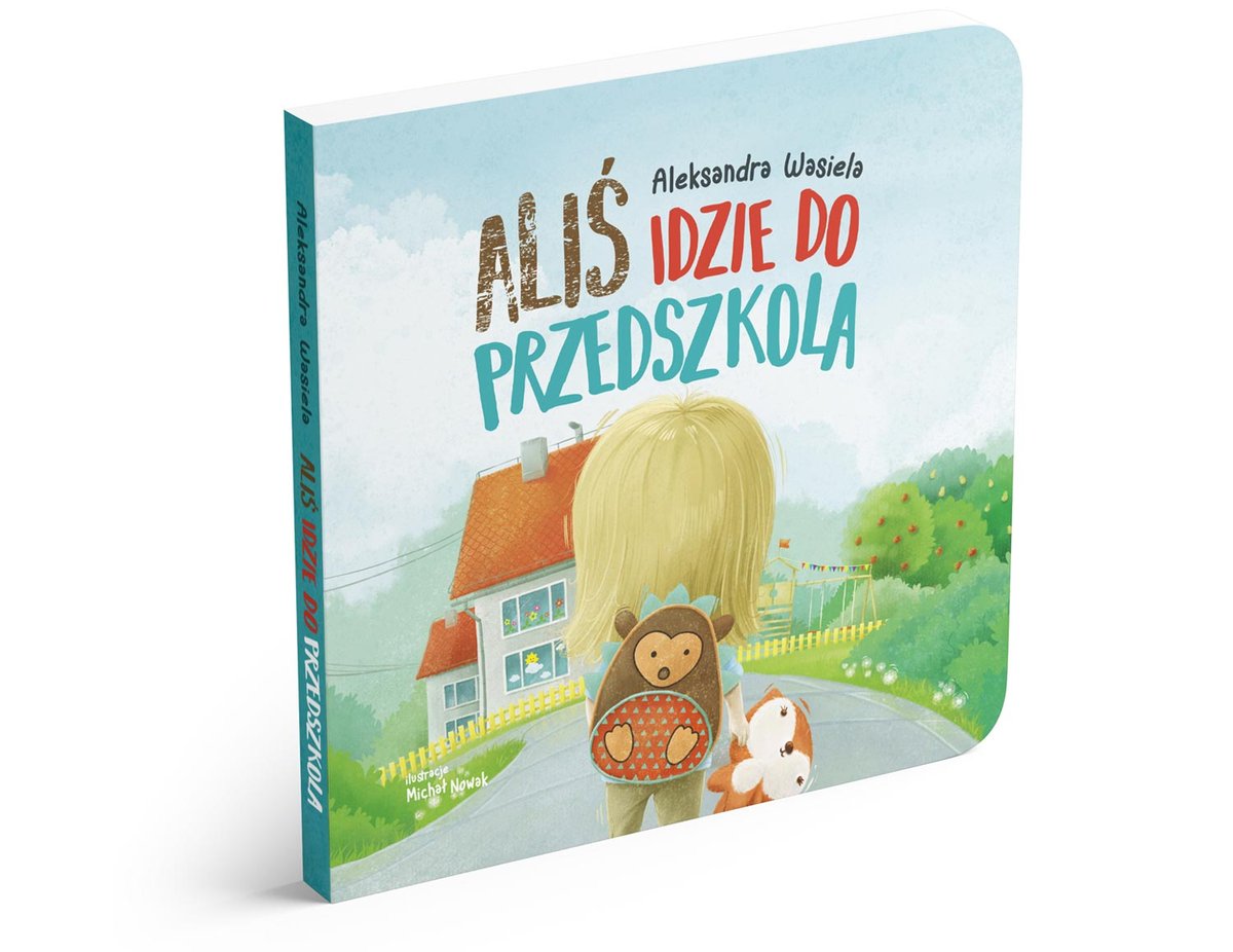 Idzie Jaś Idzie Staś Idzie Też Marysia Aliś idzie do przedszkola. Książeczka dla dzieci ułatwiająca adaptację