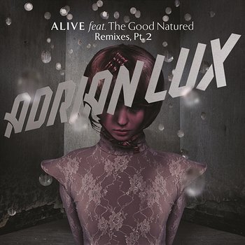 Alive (Remixes Part 2) - Adrian Lux feat. The Good Natured