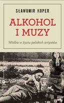Alkohol i Muzy. Wódka w życiu polskich artystów Koper Sławomir