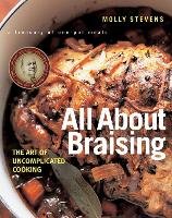 All about Braising: The Art of Uncomplicated Cooking - Stevens Molly