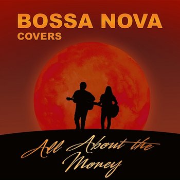 All About the Money - Bossa Nova Covers, Mats & My