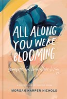 All Along You Were Blooming. Thoughts for Boundless Living Morgan Harper Nichols