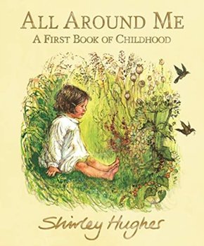 All Around Me: A First Book of Childhood - Hughes Shirley