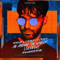 All Around the World (La La La) R3hab, A Touch Of Class, Alan Walker