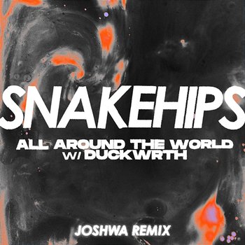 All Around The World - Snakehips & Joshwa feat. Duckwrth