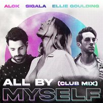 All By Myself Ellie Goulding, Sigala, Alok