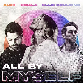 All By Myself - Alok, Sigala, Ellie Goulding