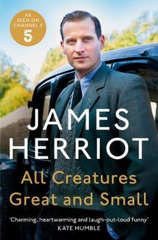 All Creatures Great and Small: The Classic Memoirs of a Yorkshire Country Vet - Herriot James