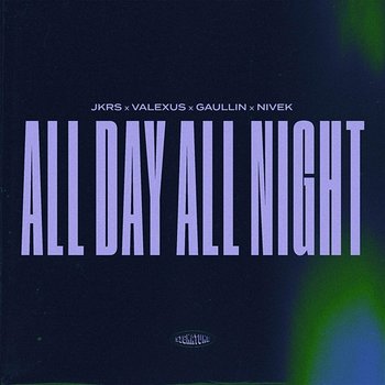 All Day All Night - JKRS, Valexus, Gaullin