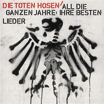 All die ganzen Jahre: Ihre besten Lieder Die Toten Hosen
