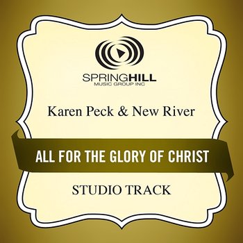 All For The Glory Of Christ - Karen Peck & New River