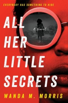 All Her Little Secrets. A Novel - Wanda M. Morris
