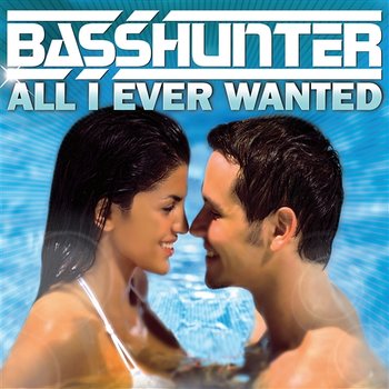 All I Ever Wanted - Basshunter