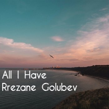 All I Have - Rrezane Golubev