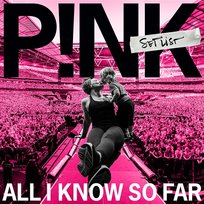 All I Know So Far: Setlist P!nk