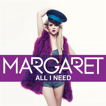 All I Need - Margaret