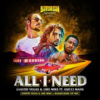All I Need - Dimitri Vegas & Like Mike, Bassjackers feat. Gucci Mane