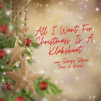 All I Want For Christmas Is A Klaksbeat - Sleazy Stereo, Kinoh, Trevv