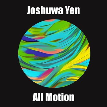 All Motion - Joshuwa Yen