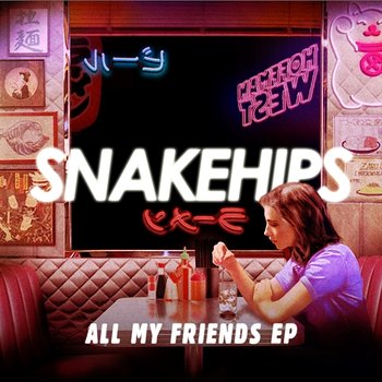 All My Friends - EP - Snakehips