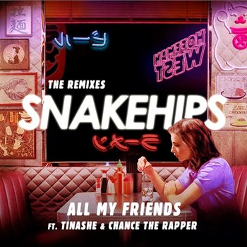 All My Friends (The Remixes) - Snakehips feat. Tinashe, Chance the Rapper