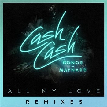 All My Love - Cash Cash feat. Conor Maynard