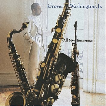 All My Tomorrows - Grover Washington, Jr.