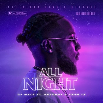 All Night - DJ Wale, Kevcody, Yxng Le