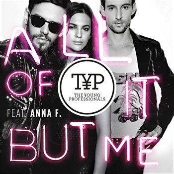 All Of It But Me - The Young Professionals feat. Anna F