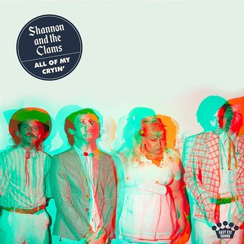All Of My Cryin' - Shannon & the Clams