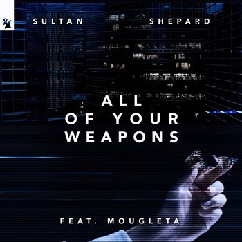 All of Your Weapons - Sultan + Shepard feat. Mougleta