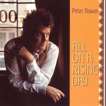 All On A Rising Day - Peter Rowan