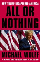 All or Nothing: How Trump Recaptured America Wolff Michael