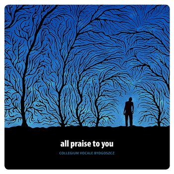 All Praise to You - Collegium Vocale Bydgoszcz