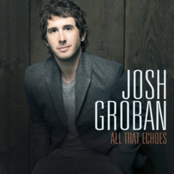 All That Echoes - Groban Josh