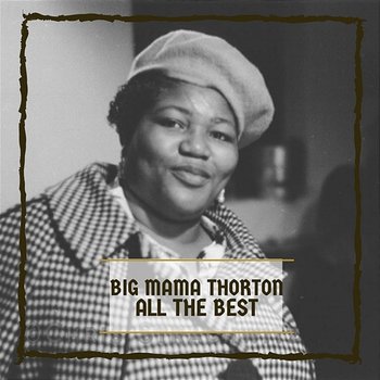 All The Best - Big Mama Thornton