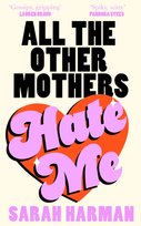 All The Other Mothers Hate Me Sarah Harman