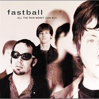 All The Pain Money Can Buy Fastball