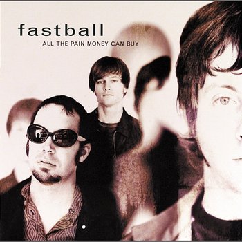 All The Pain Money Can Buy - Fastball