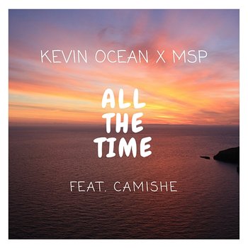 All The Time - Kevin Ocean, MSP feat. Camishe