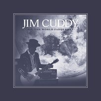 All the World Fades Away Jim Cuddy